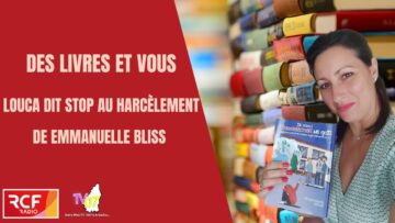 TV07/RCF Ardèche – Emmanuelle Bliss – Louca dit stop au harcèlement