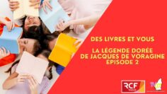 TV07/RCF Ardèche – La légende dorée, de Jacques de Voragine – Épisode 2